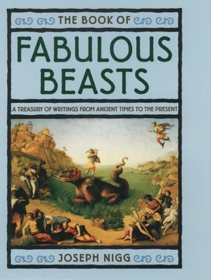 The Book of Fabulous Beasts: A Treasury from Ancient Times to the Present - Nigg, Joseph