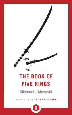 The Book of Five Rings: A Classic Text on the Japanese Way of the Sword - Musashi, Miyamoto, and Cleary, Thomas (Translated by)