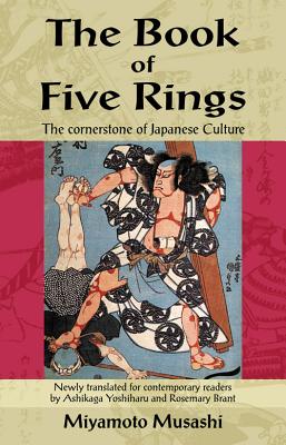 The Book of Five Rings: The Cornerstone of Japanese Culture - Miyamoto, Musashi, and Brant, Rosemary (Editor), and Yoshiharu, Ashikaga (Translated by)