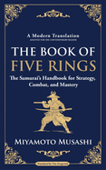 The Book of Five Rings: The Samurai's Handbook for Strategy, Combat, and Mastery