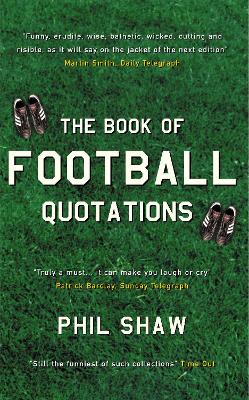 The Book of Football Quotations - Shaw, Phil