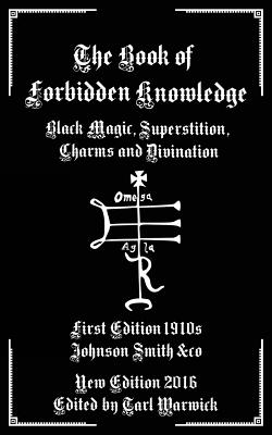 The Book of Forbidden Knowledge: Black Magic, Superstition, Charms, and Divination - Warwick, Tarl (Editor), and Smith &Co, Johnson
