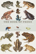 The Book of Frogs: A life-size guide to six hundred species from around the world