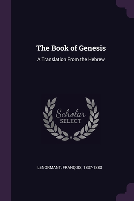 The Book of Genesis: A Translation From the Hebrew - Lenormant, Franois
