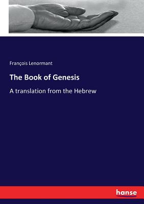 The Book of Genesis: A translation from the Hebrew - Lenormant, Franois