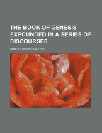 The Book of Genesis: Expounded in a Series of Discourses