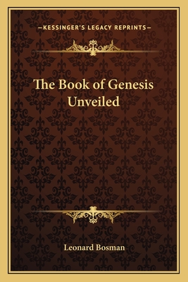 The Book of Genesis Unveiled - Bosman, Leonard