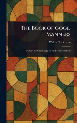 The Book of Good Manners - Green, Walter Cox