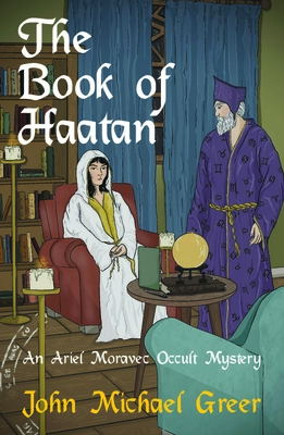 The Book of Haatan: An Ariel Moravec Occult Mystery - Greer, John Michael