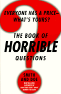 The Book of Horrible Questions: Everyone Has a Price-What's Yours?