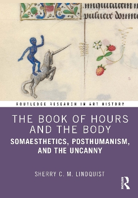 The Book of Hours and the Body: Somaesthetics, Posthumanism, and the Uncanny - Lindquist, Sherry C M