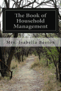 The Book of Household Management - Beeton, Mrs Isabella