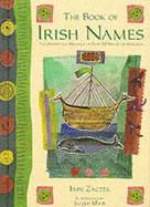 The Book of Irish Names: The Origins and Meanings of Over 150 Names for Children - Zaczek, Iain