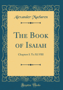 The Book of Isaiah: Chapters I. to XLVIII (Classic Reprint)