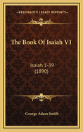 The Book of Isaiah V1: Isaiah 1-39 (1890)