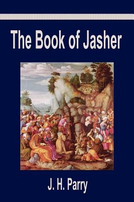 The Book of Jasher: A Suppressed Book That Was Removed from the Bible, Referred to in Joshua and Second Samuel - Parry, J H