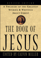 The Book of Jesus: A Treasury of the Greatest Stories & Writings about Christ