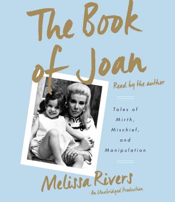 The Book of Joan: Tales of Mirth, Mischief, and Manipulation - Rivers, Melissa (Read by)