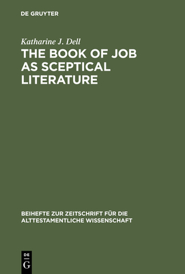 The Book of Job as Sceptical Literature - Dell, Katharine J