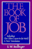The Book of Job: The Oldest Lesson in the World: A New Translation - Bullinger, E W