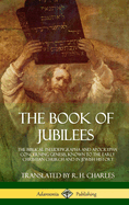 The Book of Jubilees: The Biblical Pseudepigrapha and Apocrypha Concerning Genesis, Known to the Early Christian Church and in Jewish History