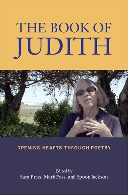 The Book of Judith: Opening Hearts Through Poetry - Jackson, Spoon (Editor), and Foss, Mark (Editor), and Press, Sara (Editor)