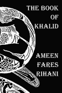 The Book of Khalid - Illustrated by Khalil Gibran - Rihani, Ameen Fares