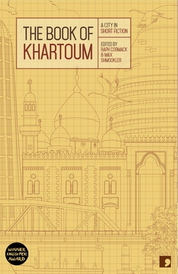 The Book of Khartoum: A City in Short Fiction - Cormack, Raph (Editor), and Shmookler, Max (Editor)