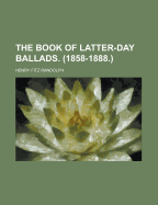 The Book of Latter-Day Ballads (1858-1888)