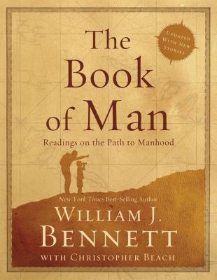 The Book of Man: Readings on the Path to Manhood - Bennett, William J, Dr.