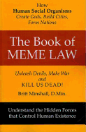 The Book of Meme Law: How Human Social Organisms Create Gods, Build Cities, Form Nations! Unleach Devils, Make War and Kill Us Dead!: How Human Social Organisms Create Gods, Build Cities, Form Nations! Unleach Devils, Make War and Kill Us Dead!