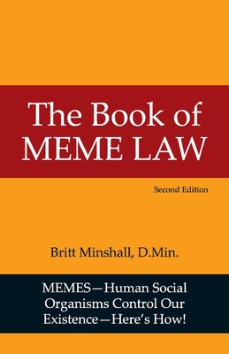 The Book of Meme Law: Memes-Human Social Organisms Control Our Existence Volume 1 - Minshall, Britt