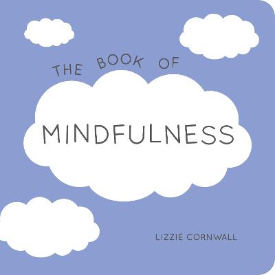 The Book of Mindfulness: Quotes, Statements and Ideas for Peaceful and Positive Living - Cornwall, Lizzie