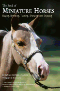 The Book of Miniature Horses: Buying, Breeding, Training, Showing, and Enjoying
