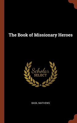 The Book of Missionary Heroes - Mathews, Basil