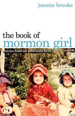 The Book of Mormon Girl: Stories from an American Faith - Brooks, Joanna, Dr.