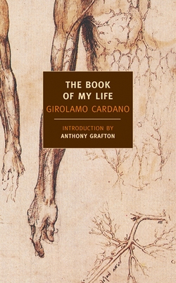 The Book of My Life - Cardano, Girolamo, and Grafton, Anthony (Introduction by), and Stoner, Jean (Translated by)