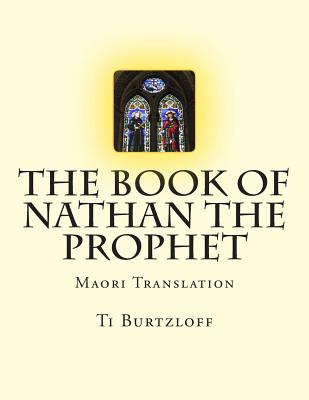 The Book of Nathan the Prophet: Maori Translation - Burtzloff, Ti