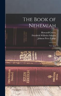 The Book of Nehemiah: V.7 no.3 - Crosby, Howard, and Schultz, Friedrich Wilhelm, and Lange, Johann Peter