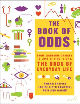 The Book of Odds: From Lightning Strikes to Love at First Sight, the Odds of Everyday Life - Shapiro, Amram, and Campbell, Louise Firth, and Wright, Rosalind