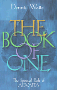 The Book of One: The Spiritual Path of Advaita - Waite, Dennis