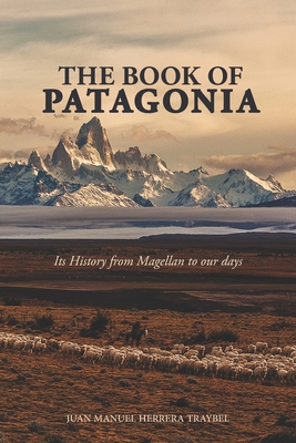 The Book of Patagonia: Its History from Magellan to our days - Herrera Traybel, Juan Manuel
