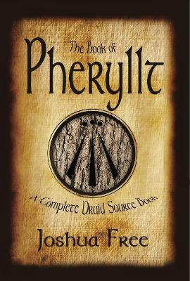 The Book of Pheryllt: A Complete Druid Source Book - Free, Joshua