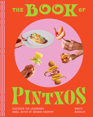 The Book of Pintxos: Discover the Legendary Small Bites of Basque Country - Buckley, Marti