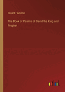 The Book of Psalms of David the King and Prophet