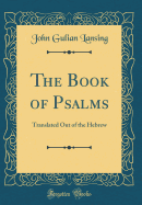 The Book of Psalms: Translated Out of the Hebrew (Classic Reprint)