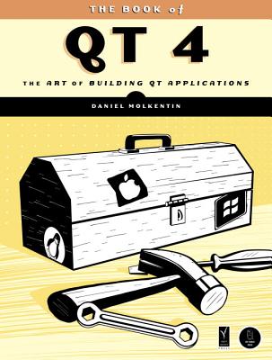 The Book of Qt 4: The Art of Building Qt Applications - Molkentin, Daniel