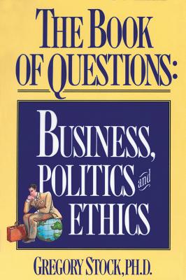 The Book of Questions: Business, Politics, and Ethics - Stock, Gregory, PH.D.