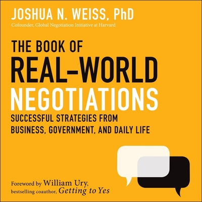 The Book of Real-World Negotiations: Successful Strategies from Business, Government, and Daily Life - Weiss, Joshua N, and Grove, Christopher (Read by), and Ury, William L (Foreword by)