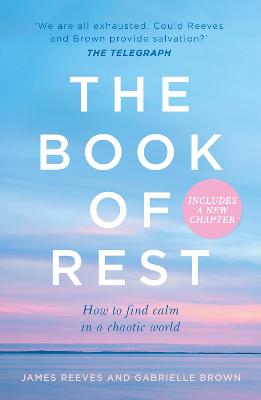 The Book of Rest: How to Find Calm in a Chaotic World - Reeves, James, and Brown, Gabrielle